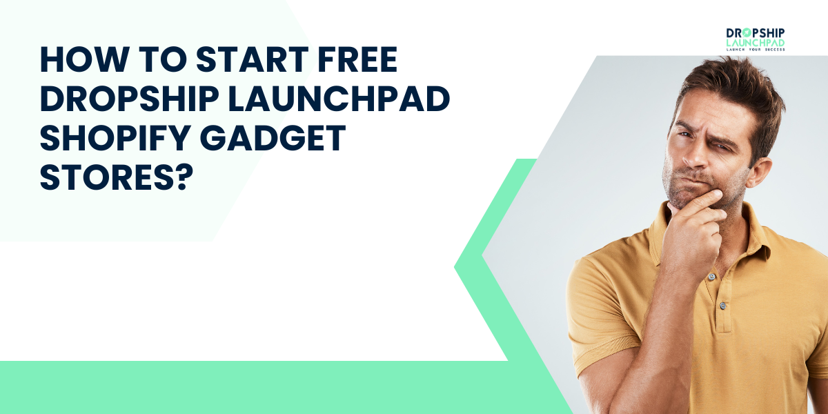 How to Start Free Dropship Launchpad Shopify Gadget Stores?