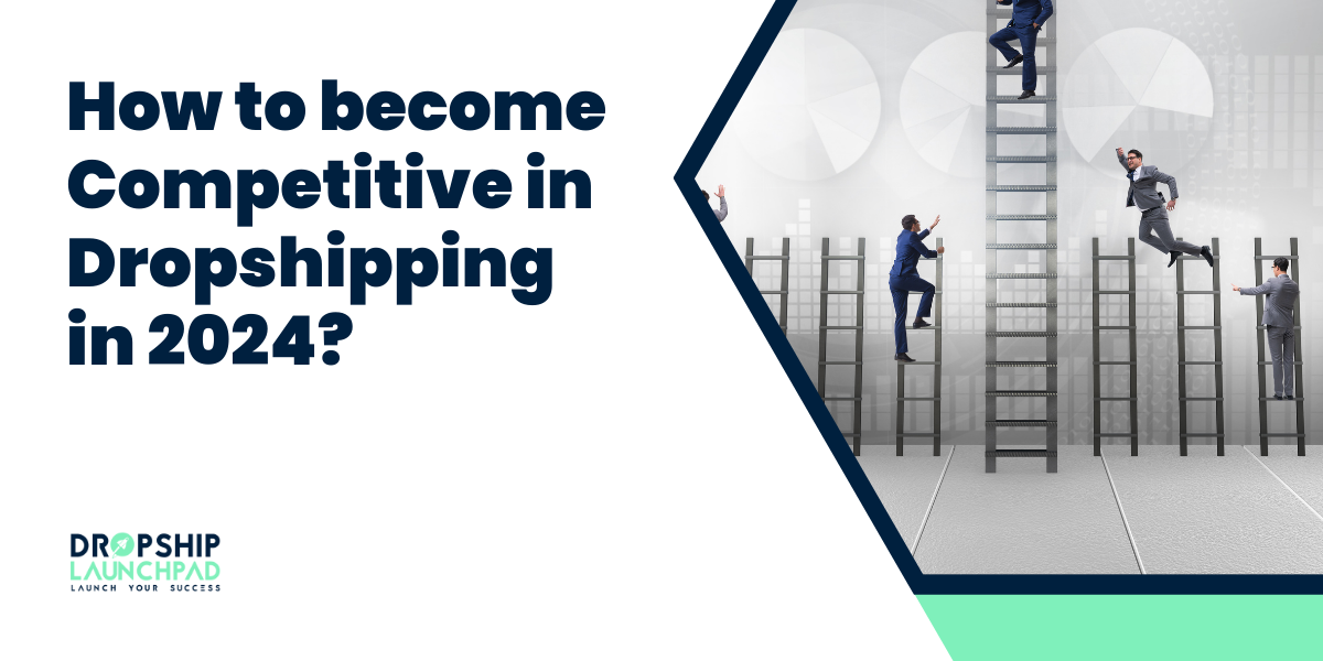 How to become competitive in dropshipping in 2024?
