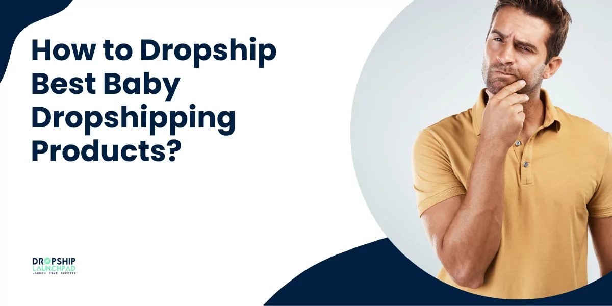 How to dropship the best baby dropshipping products?