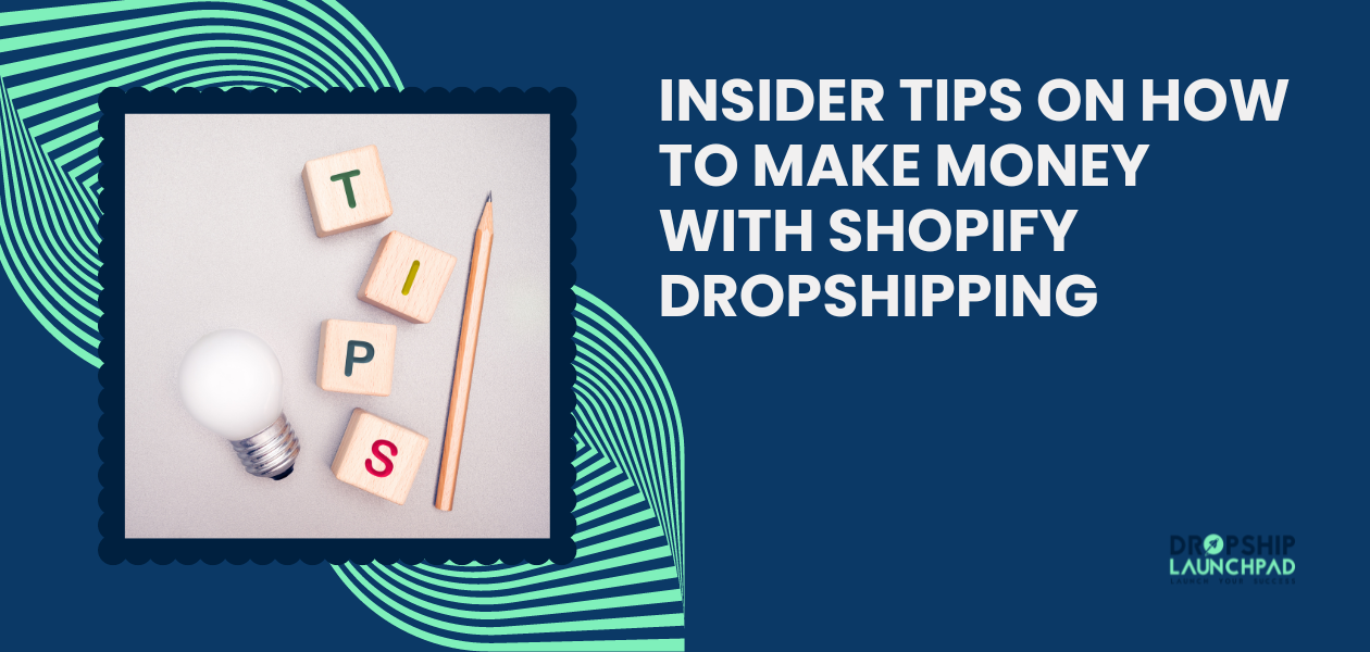 Insider Tips on How to Make Money with Shopify Dropshipping