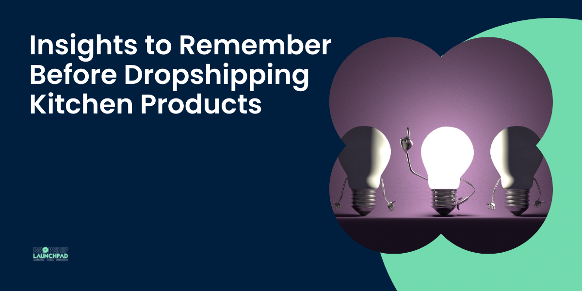 Insights to remember before dropshipping kitchen products