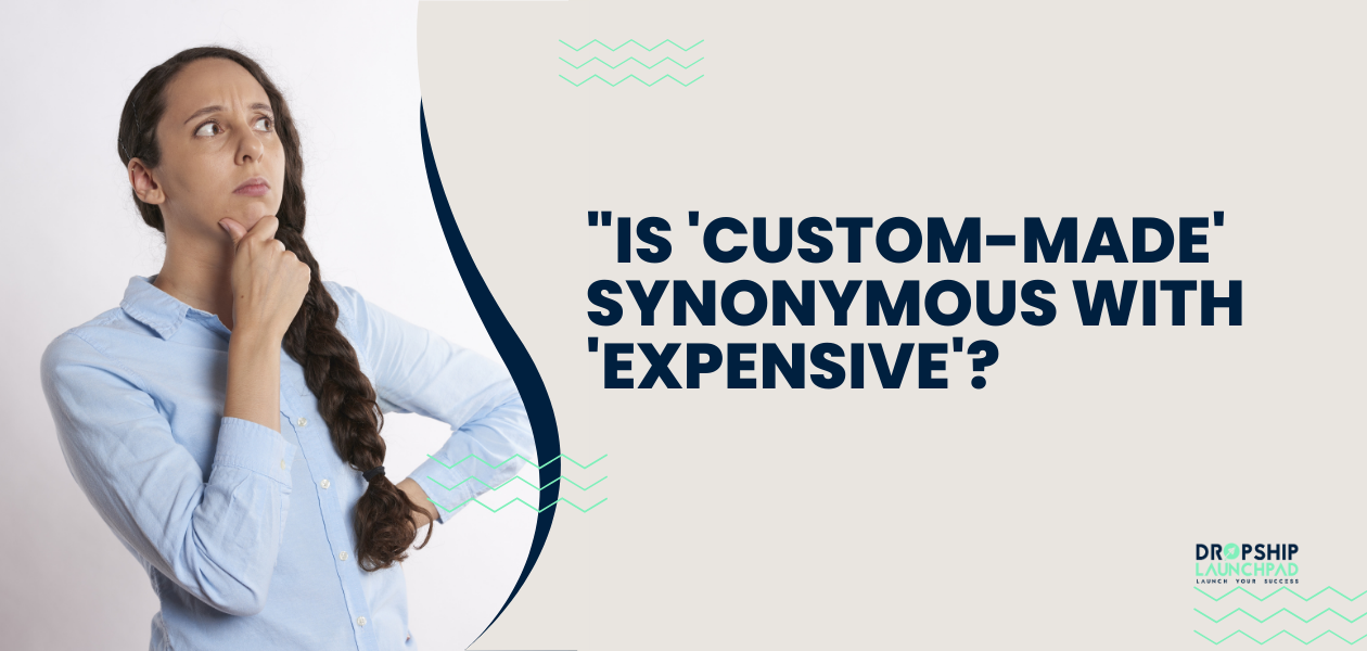 "Is 'Custom-Made' Synonymous with 'Expensive'?