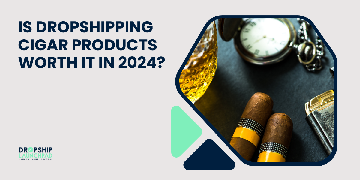 Is Dropshipping Cigar Products Worth It In 2024?