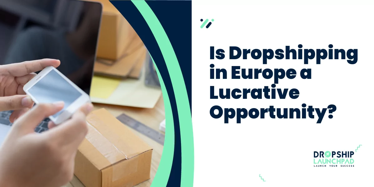 Is Dropshipping in Europe a Lucrative Opportunity?