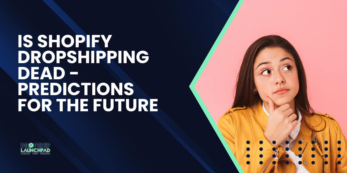 Is Shopify Dropshipping Dead - Predictions For The Future