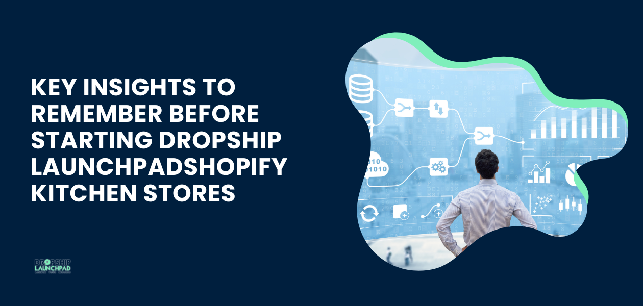Key Insights to Remember Before Starting Dropship LaunchpadShopify Kitchen Stores