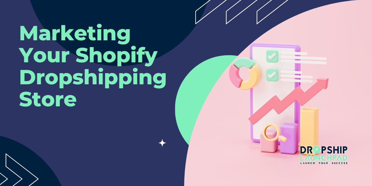 Marketing Your Shopify Dropshipping Store