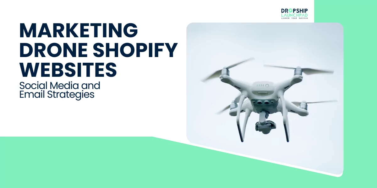 Marketing drone Shopify websites: Social Media and Email Strategies