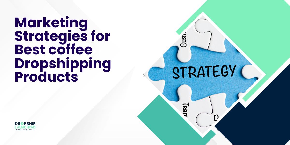 Marketing strategies for best coffee dropshipping products