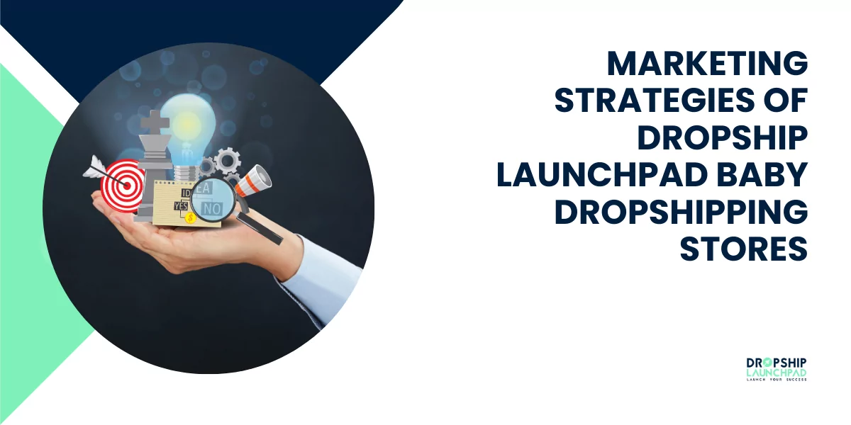 Marketing strategies of  Dropship Launchpad baby dropshipping stores