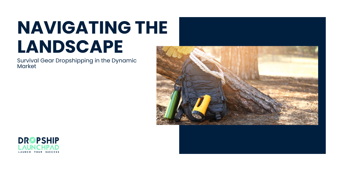 Navigating the Landscape: Survival Gear Dropshipping in the Dynamic Market