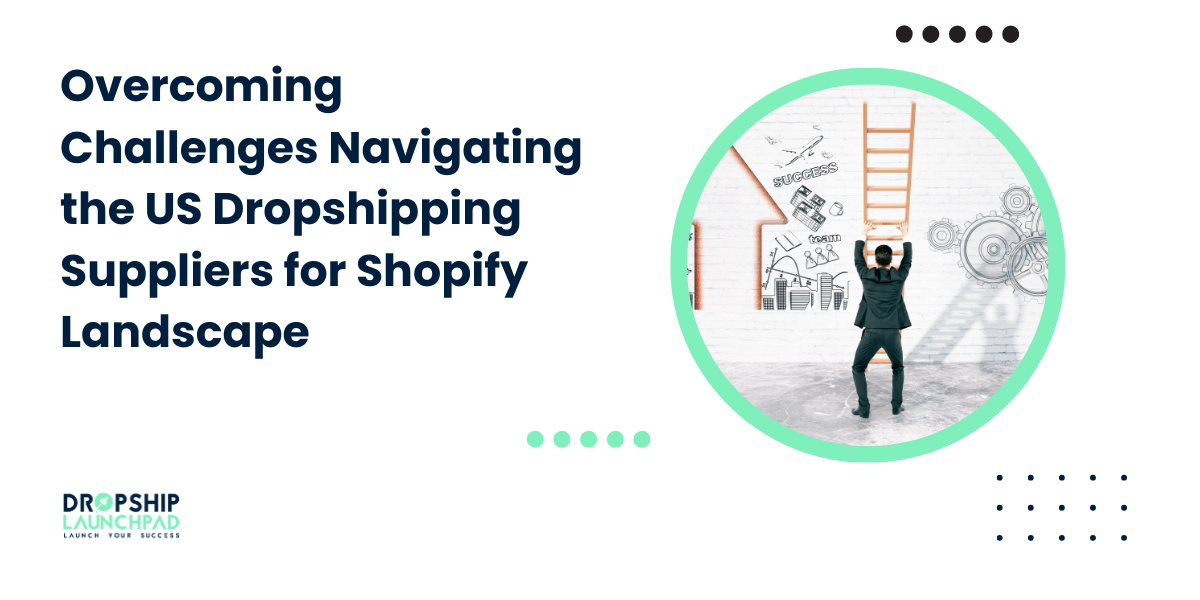 Overcoming Challenges: Navigating the US Dropshipping Suppliers for Shopify Landscape
