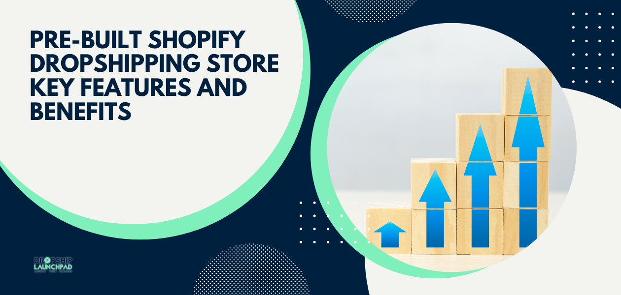 Buy Pre-Built Shopify Dropshipping Store: Key Features and Benefits