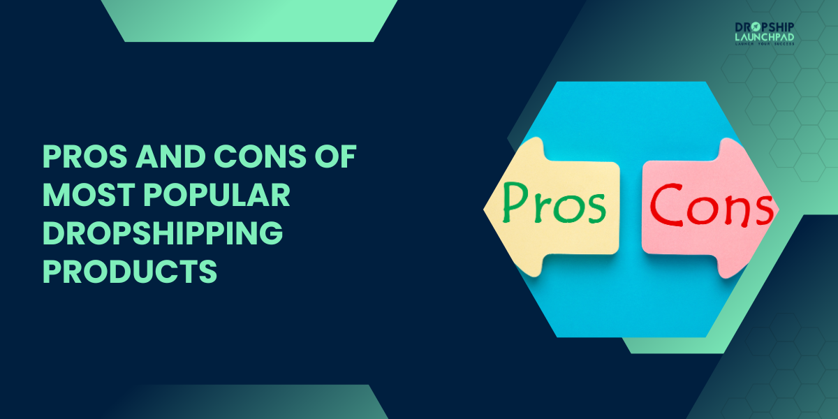 Pros and Cons of Most Popular Dropshipping Products