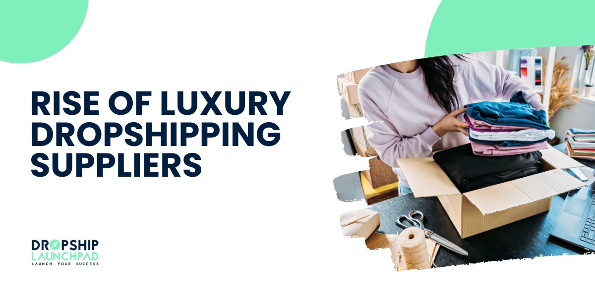 Rise of Luxury Dropshipping Suppliers