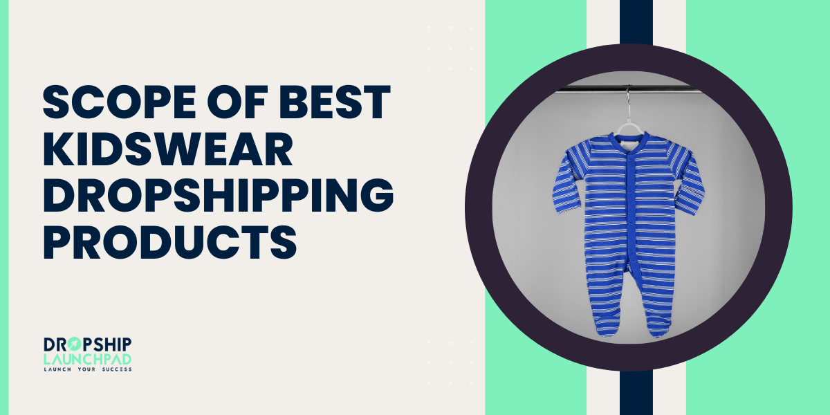 Scope of Best Kidswear Dropshipping Products