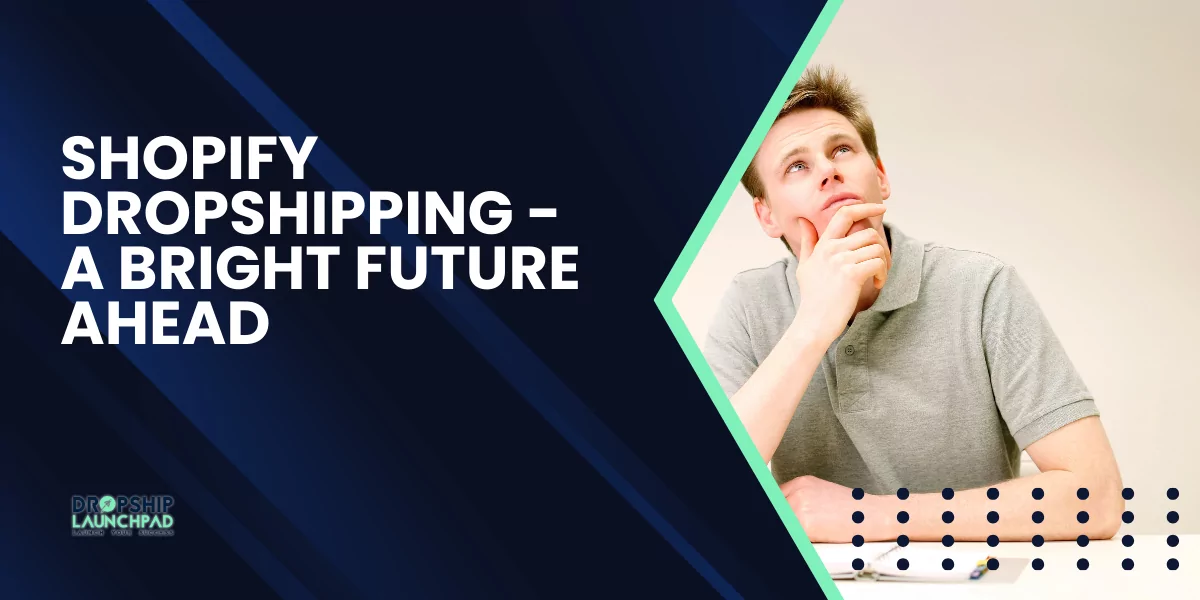 Shopify Dropshipping - A Bright Future Ahead