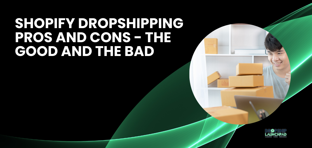 Shopify Dropshipping Pros and Cons - The Good and The Bad