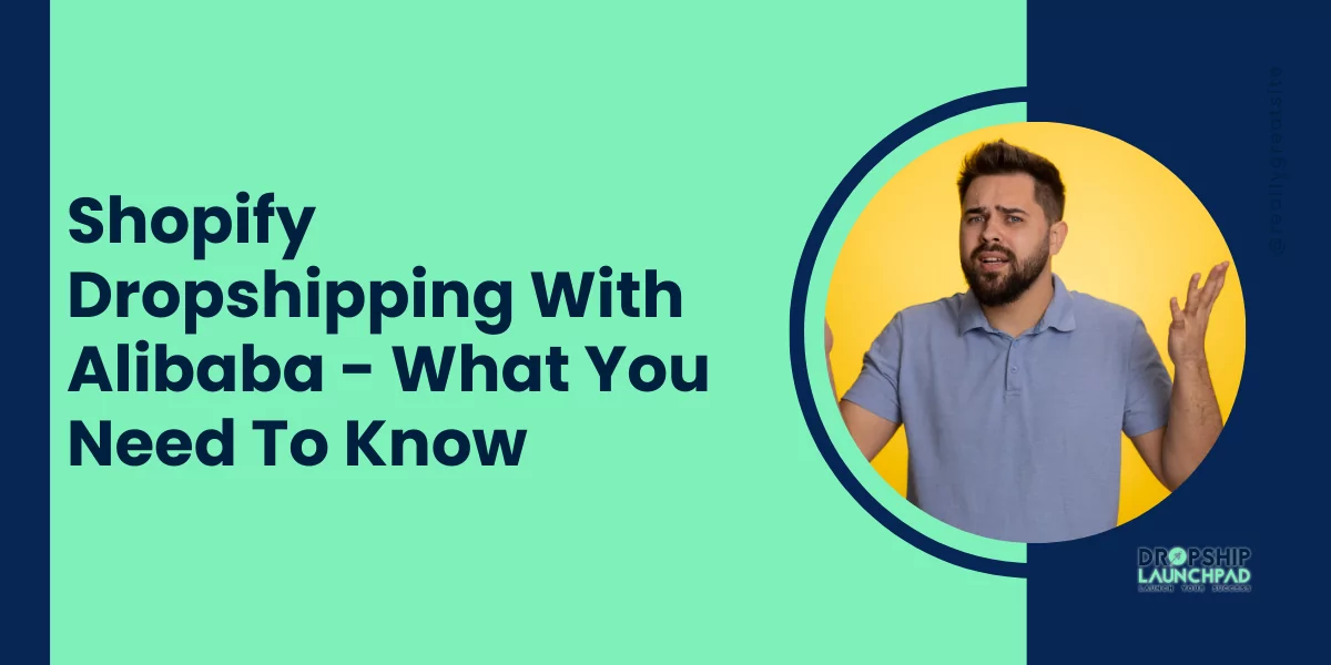 Shopify Dropshipping With Alibaba: What You Need To Know