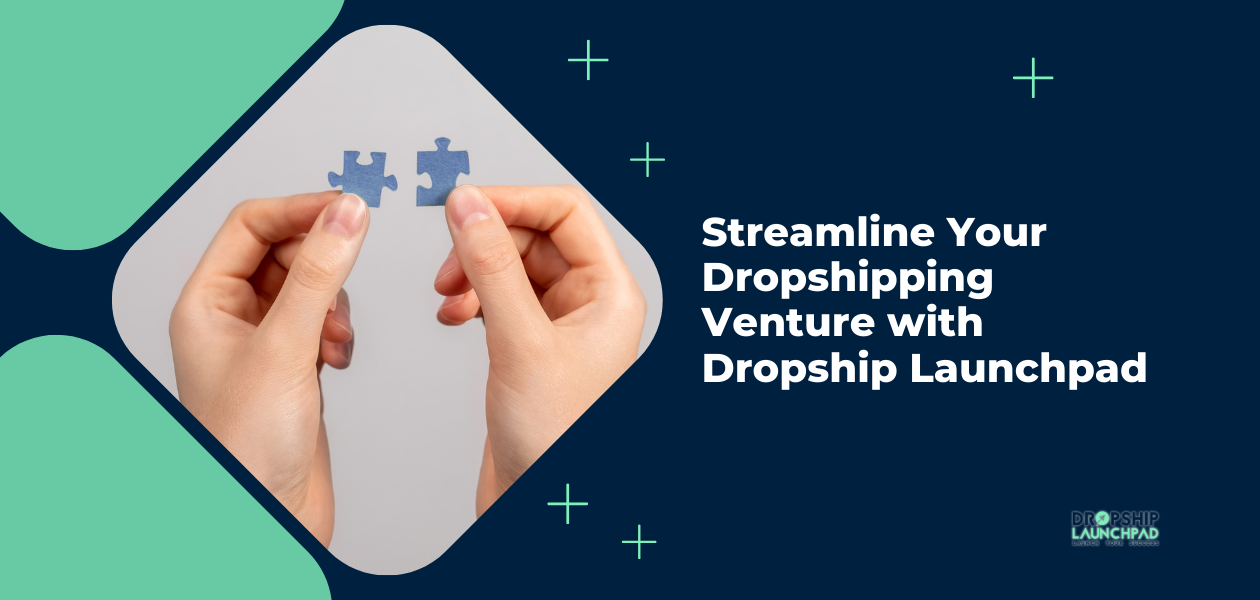 Streamline Your Dropshipping Venture with Dropship Launchpad