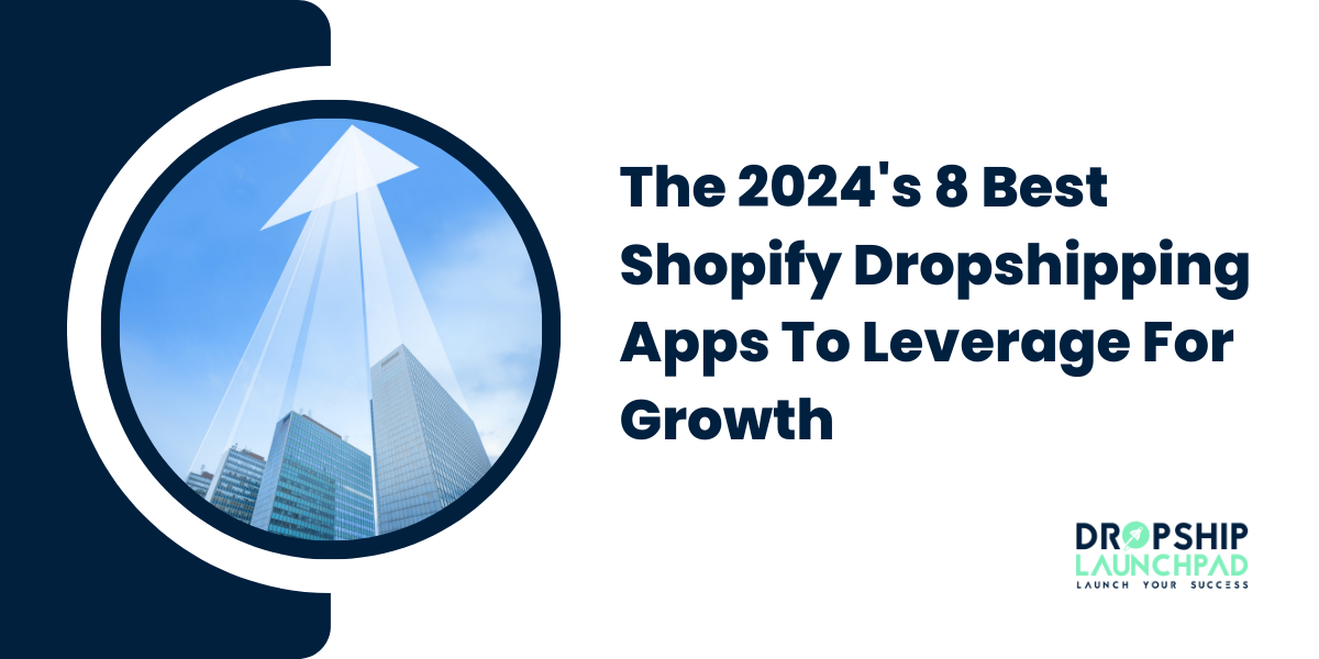 The 2024's 8 Best Shopify Dropshipping Apps To Leverage For Growth