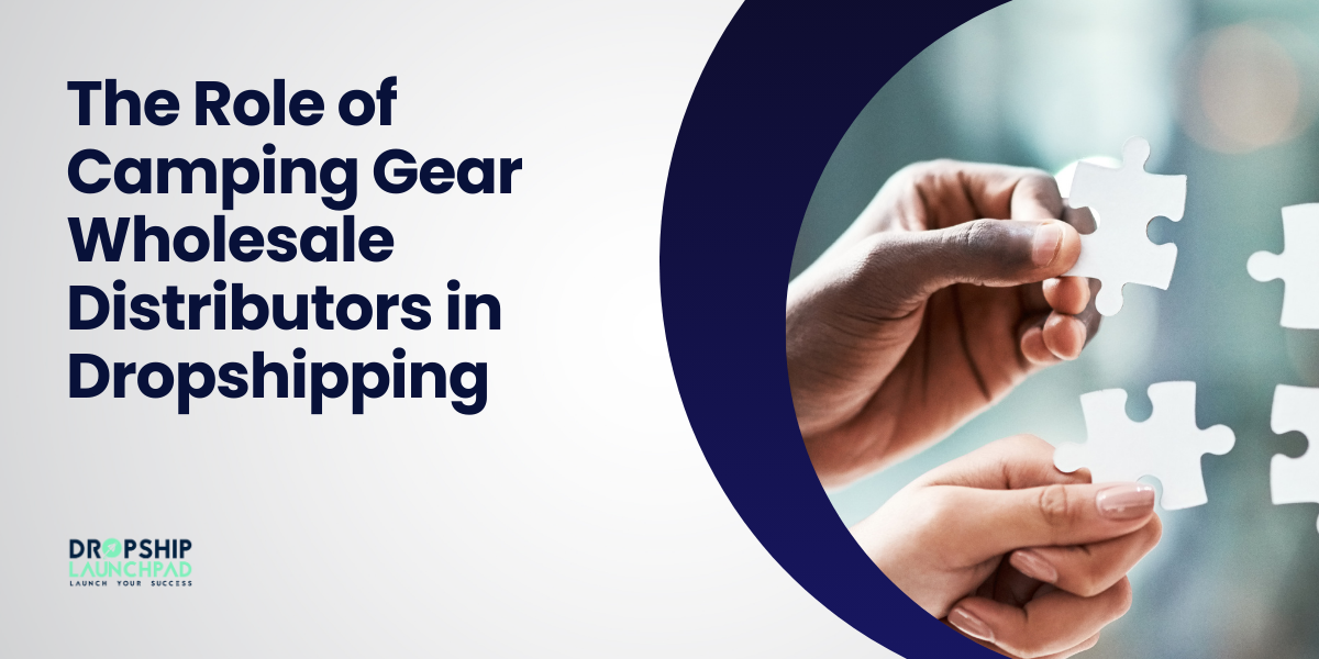 The Role of Camping Gear Wholesale Distributors in Dropshipping