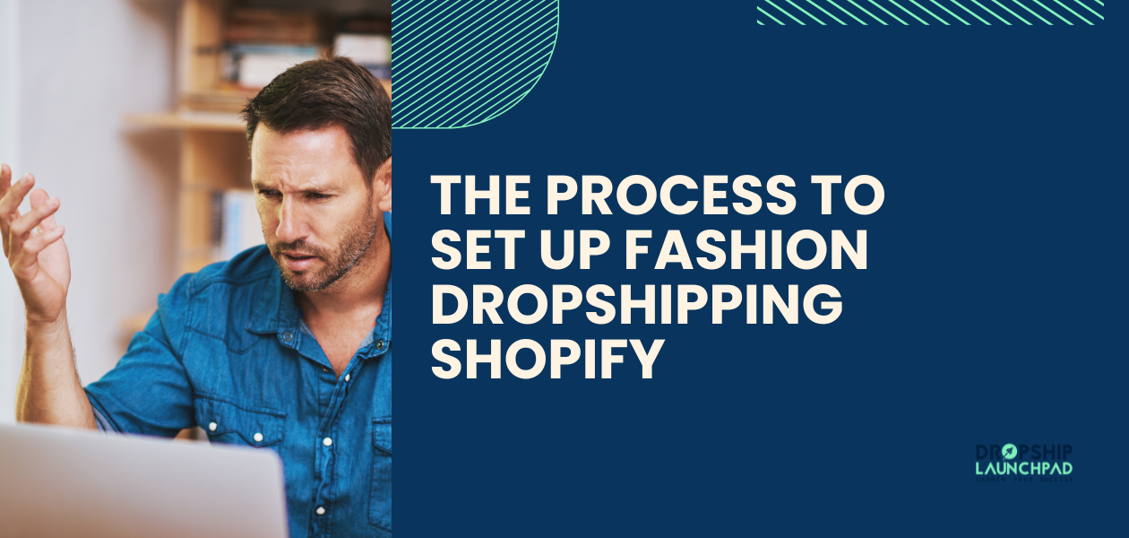 The process to set up fashion dropshipping Shopify: