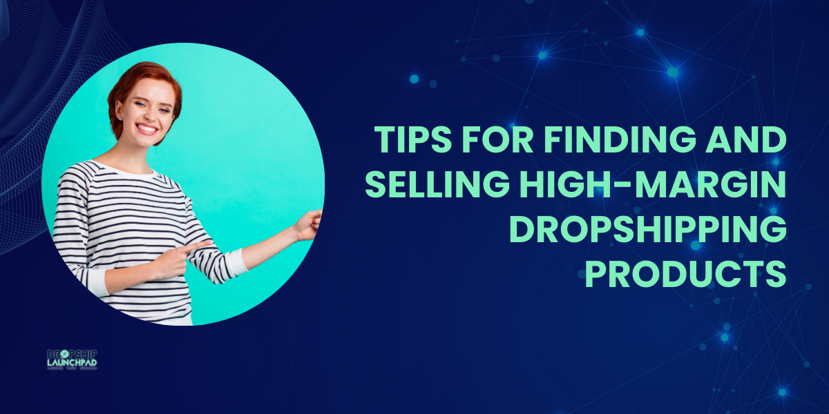 Tips for finding and selling high-margin dropshipping products