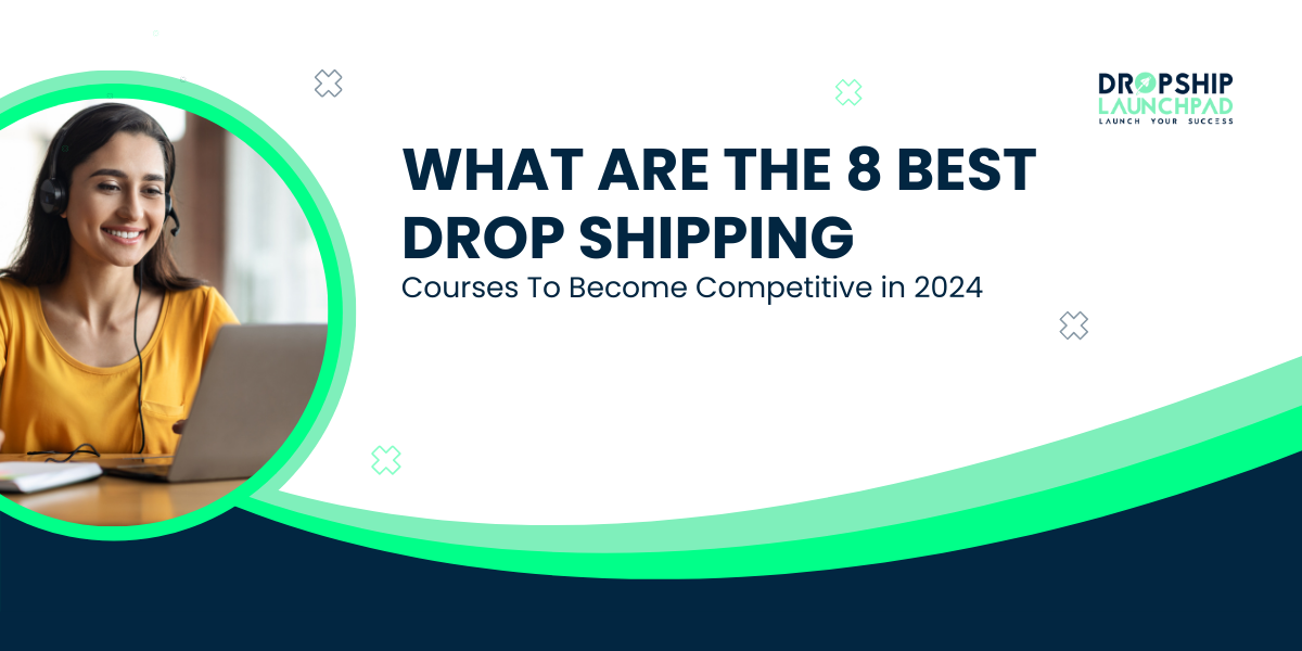 What Are The 8 Best Dropshipping Courses in 2024?