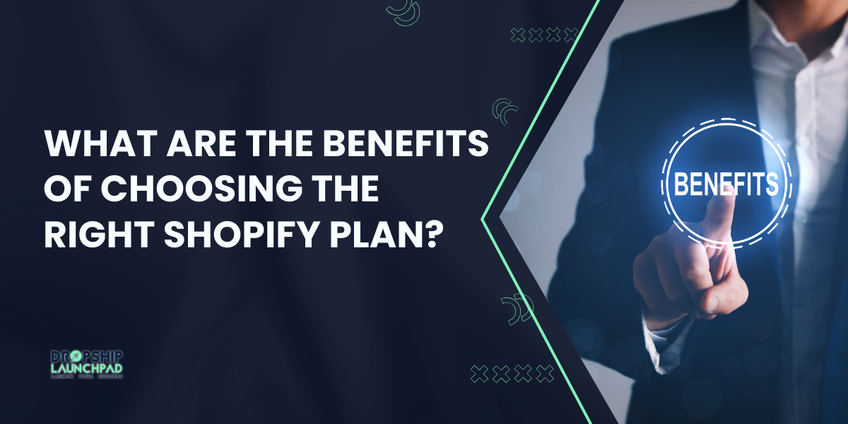 What Are the Benefits of Choosing the Right Shopify Plan?