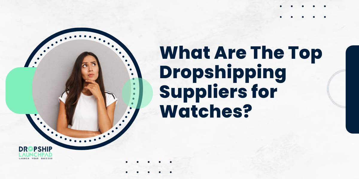 What Are the Top Dropshipping Suppliers for Watches?