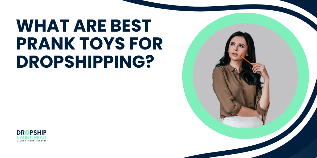 What are Best Prank Toys for Dropshipping?