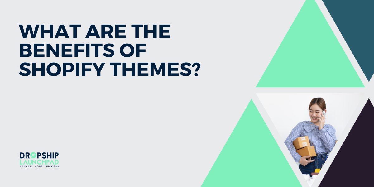 What are the Benefits of Shopify Themes?