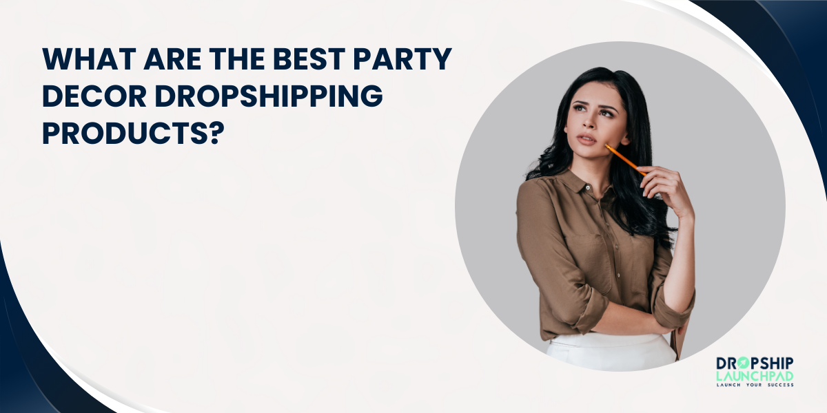 What are The Best Party Decor Dropshipping Products?