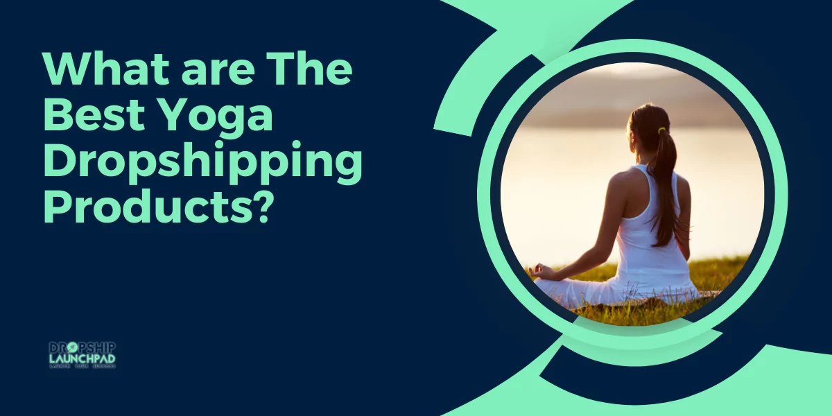 What are The Best Yoga Dropshipping Products?