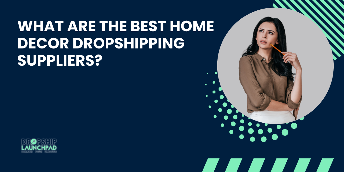 What are the best home decor dropshipping suppliers?