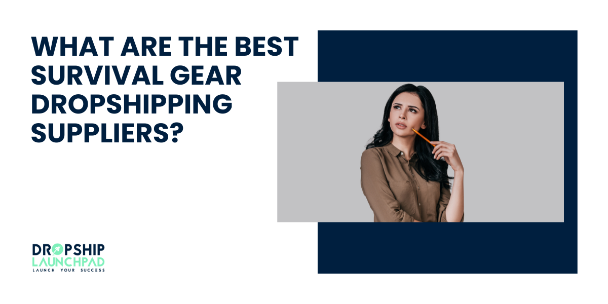 What are the Best survival gear dropshipping suppliers?