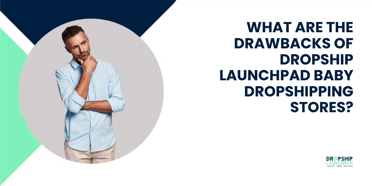 What are the drawbacks of Dropship Launchpad baby dropshipping stores?