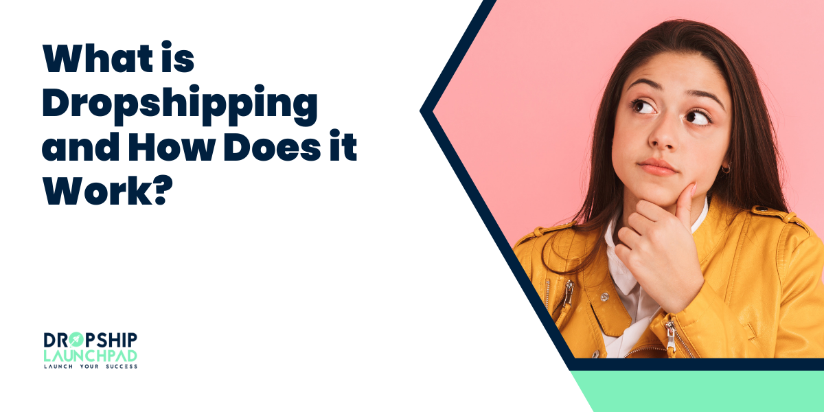 What is Dropshipping and How Does it Work?