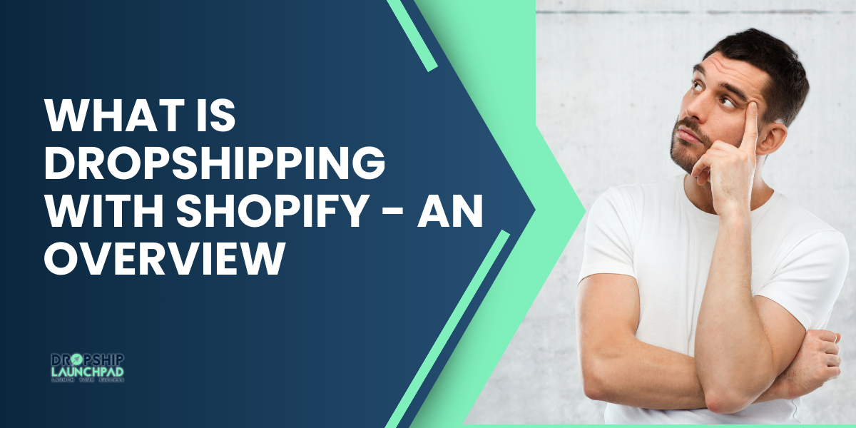 What is Dropshipping with Shopify - An Overview