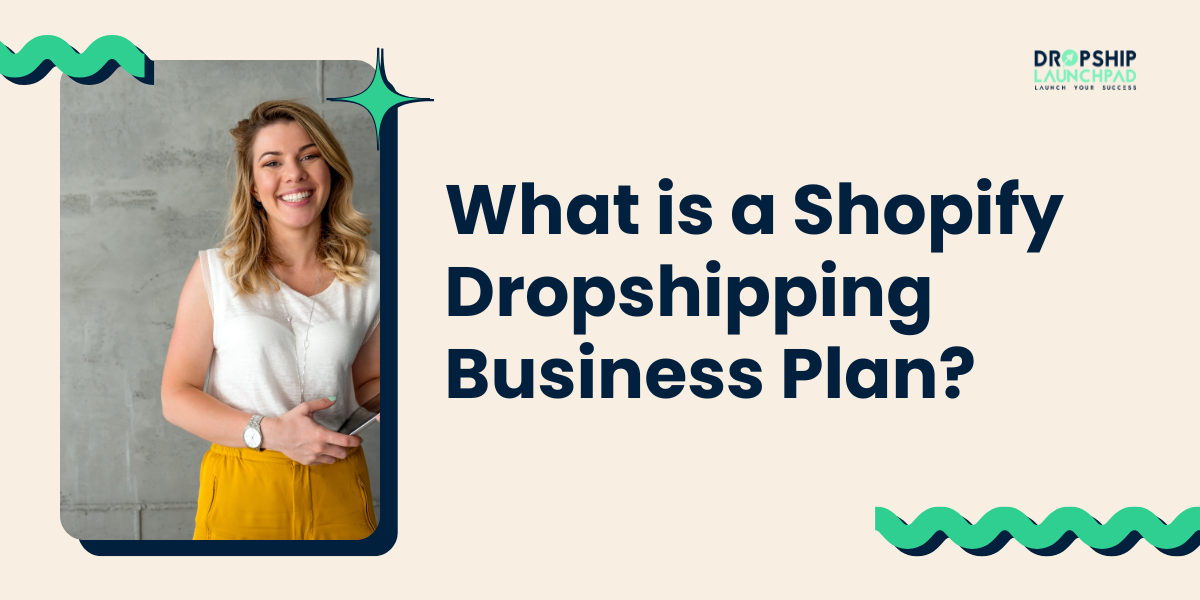 What is a Shopify Dropshipping Business Plan?