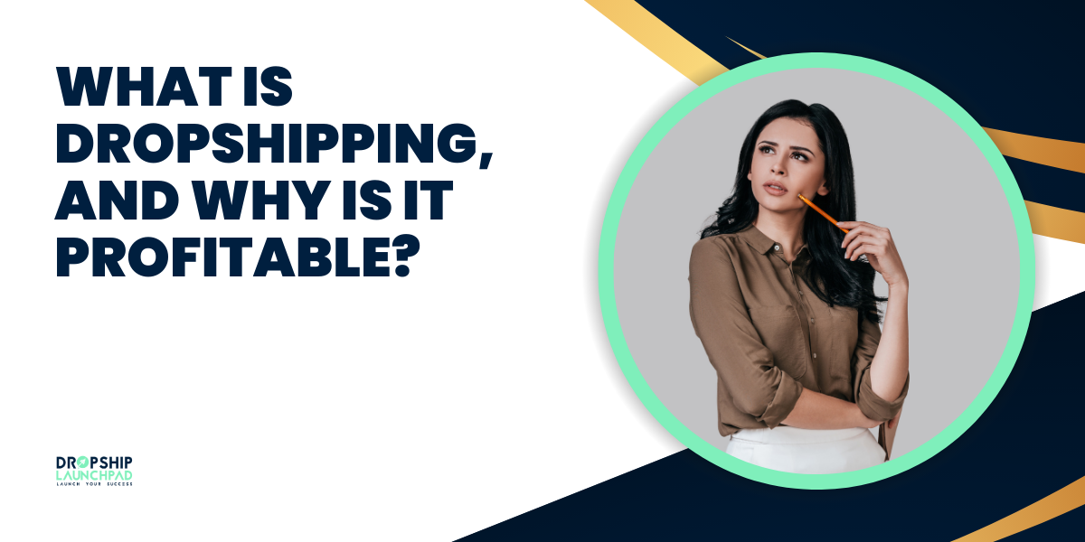 What is dropshipping, and why is it profitable?