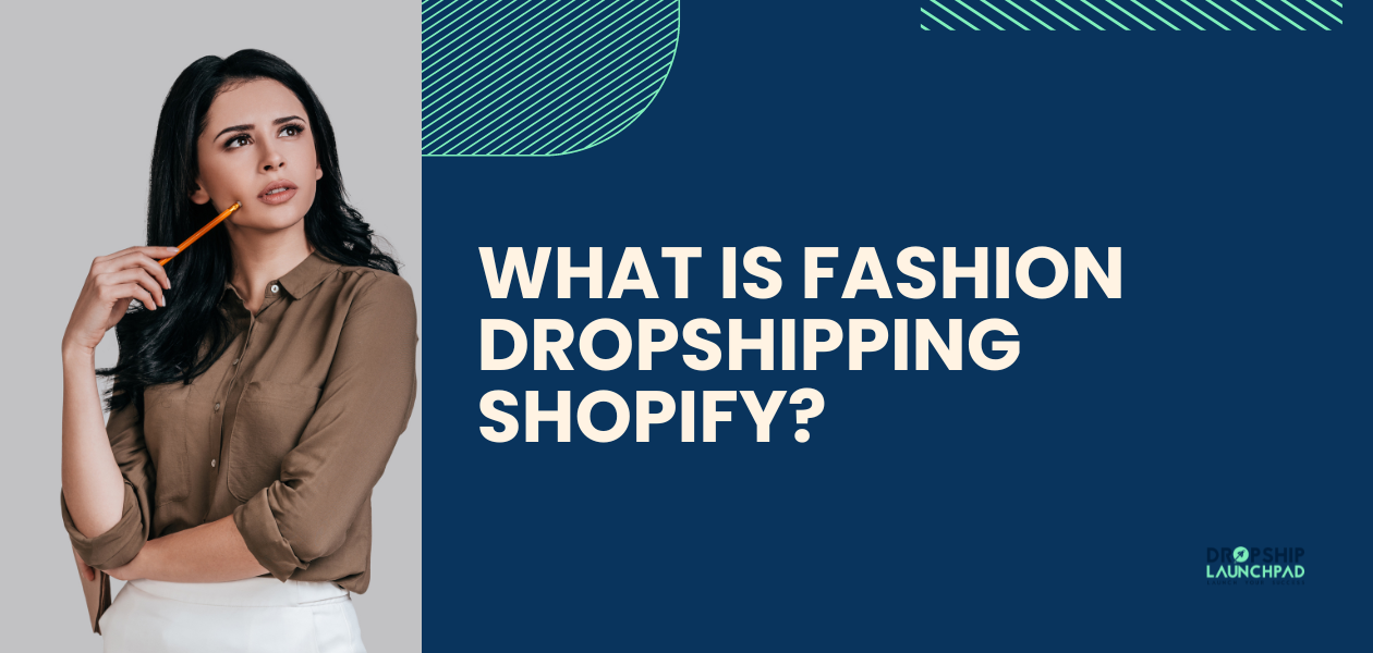 What is fashion dropshipping shopify?