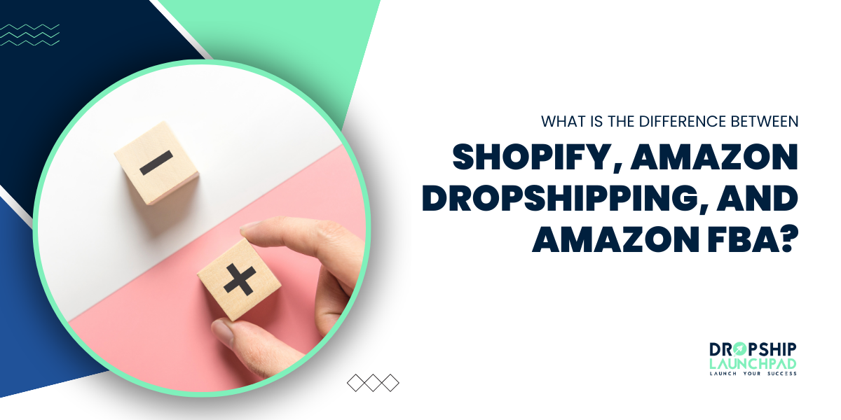 What is the difference between Shopify, Amazon Dropshipping, and Amazon FBA?
