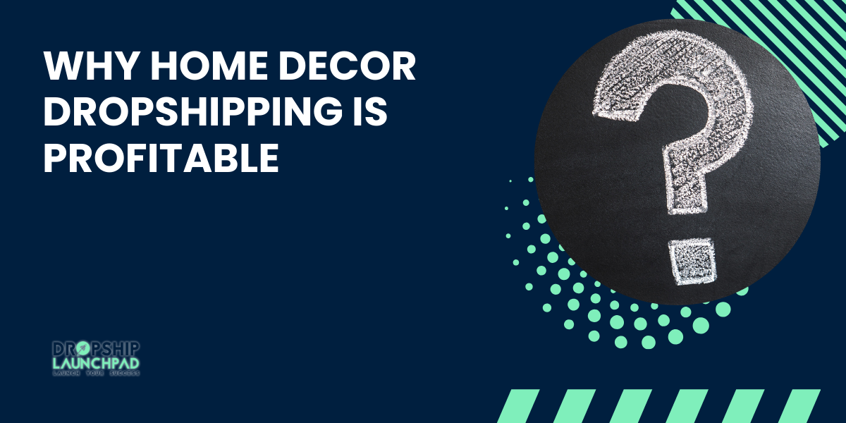 Why is Home Decor Dropshipping Profitable?