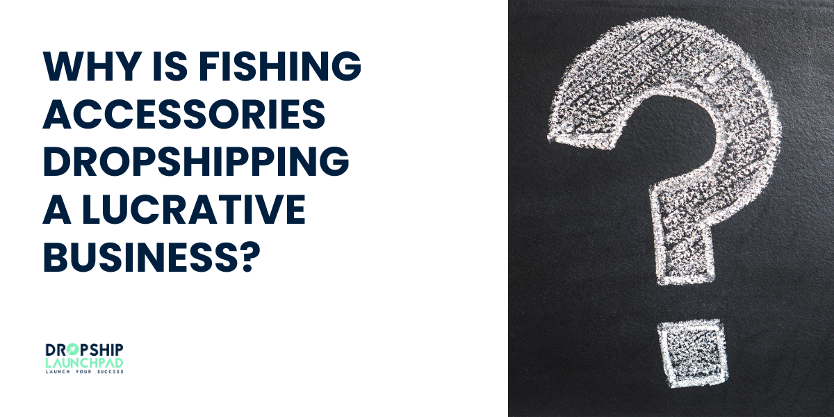 Why is Fishing Accessories Dropshipping a Lucrative Business?