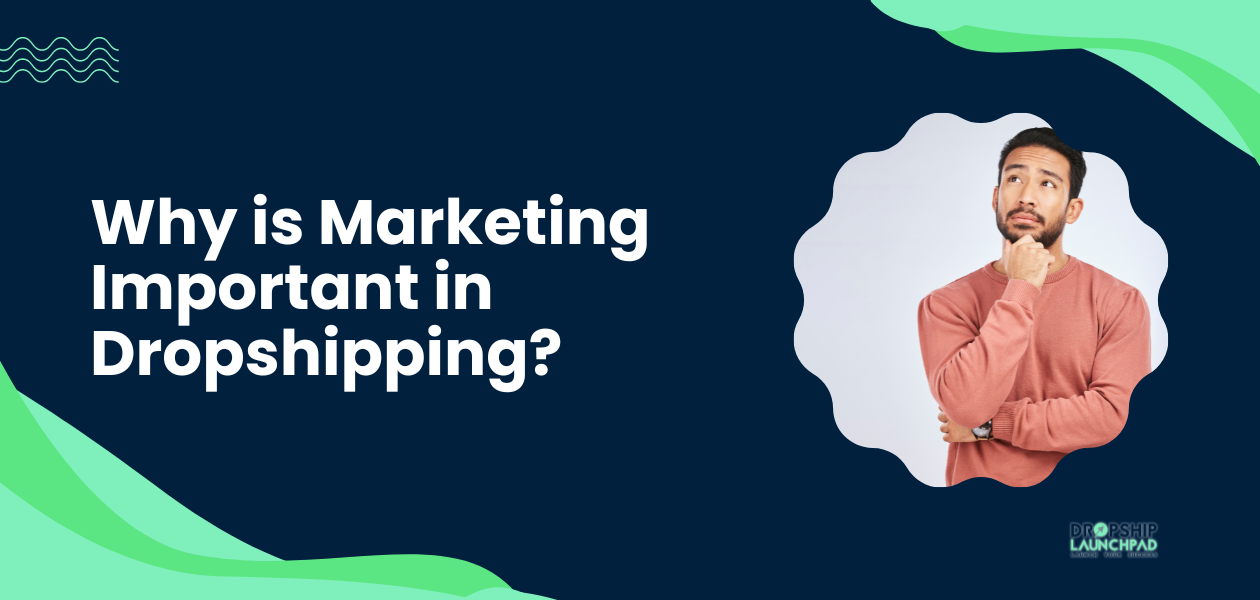 Why is Marketing Important in Dropshipping?