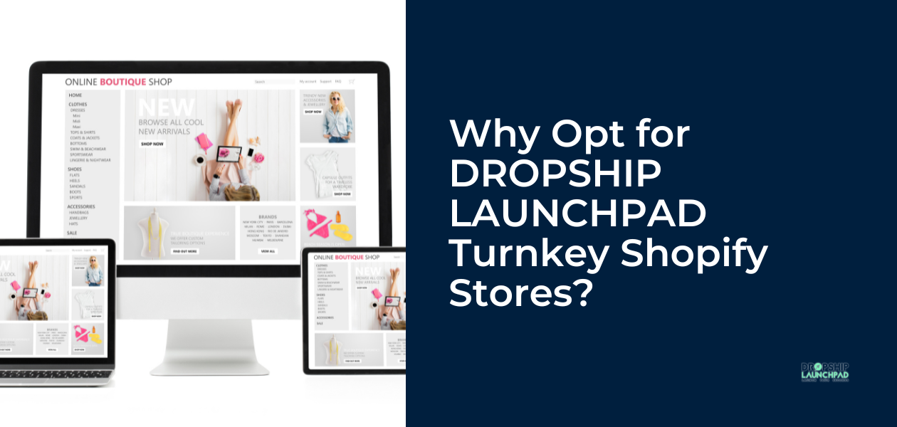 Why opt for DROPSHIP LAUNCHPAD Turnkey Shopify Stores?