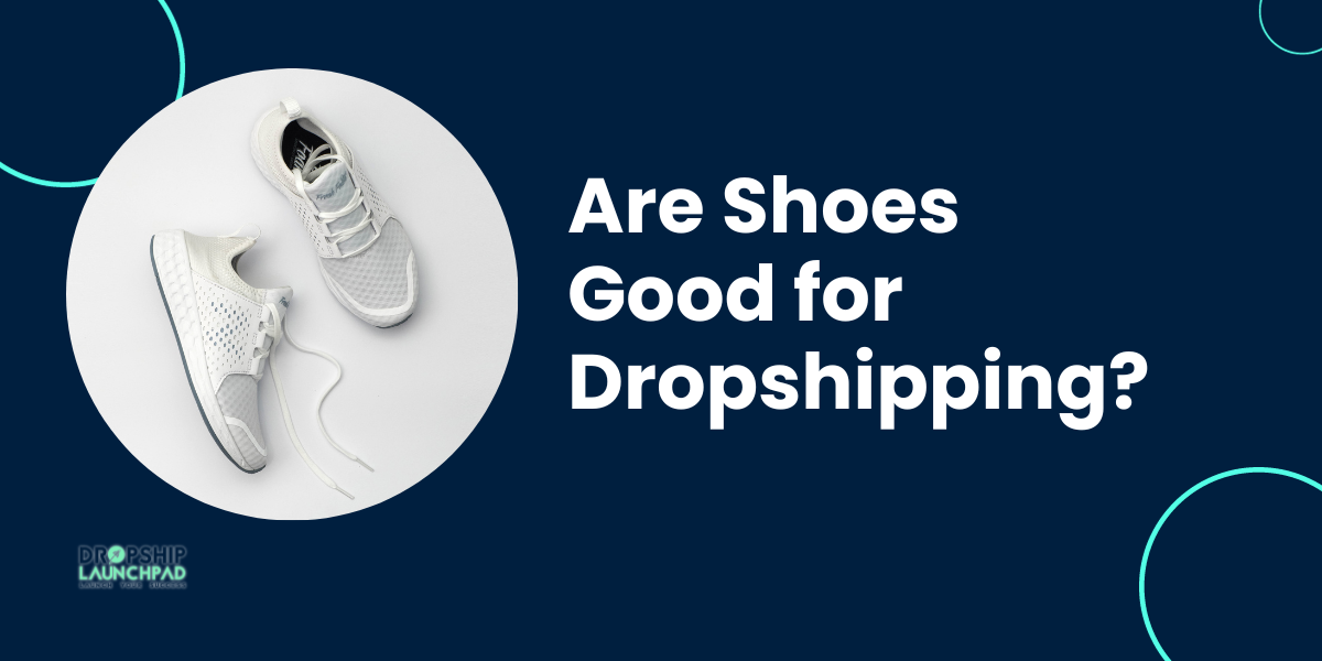 Are Shoes Good for Dropshipping?