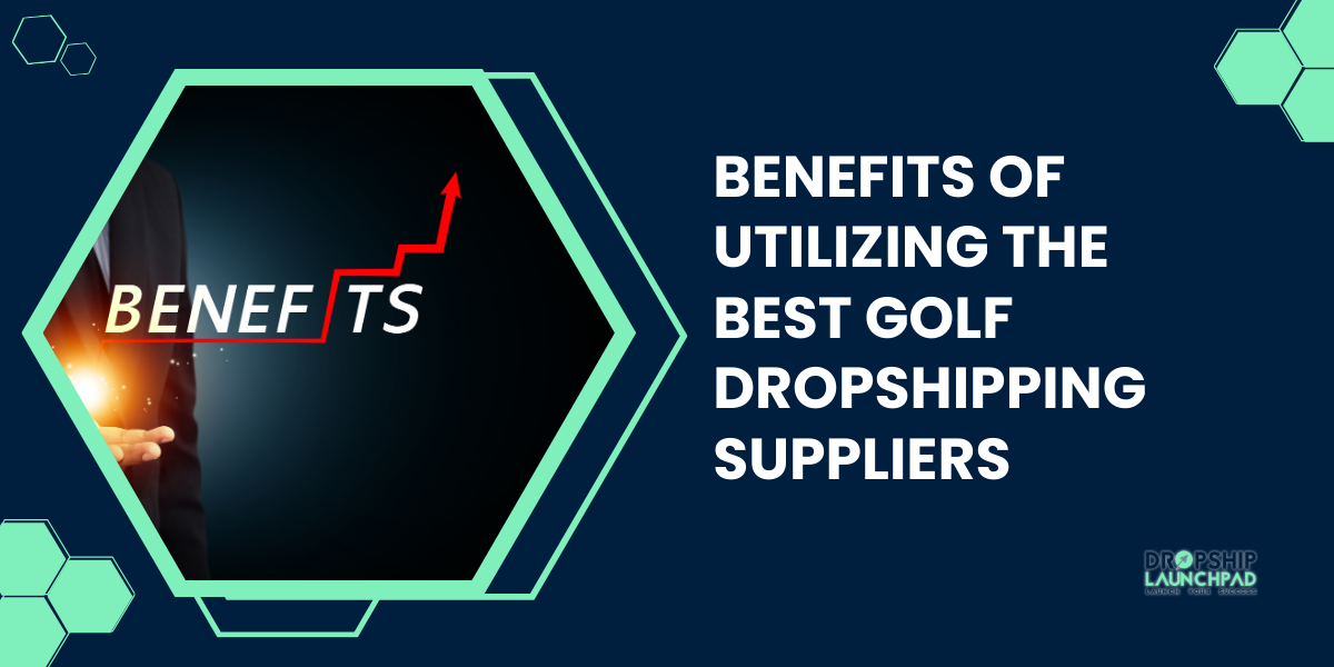 Benefits of utilizing the best golf dropshipping suppliers